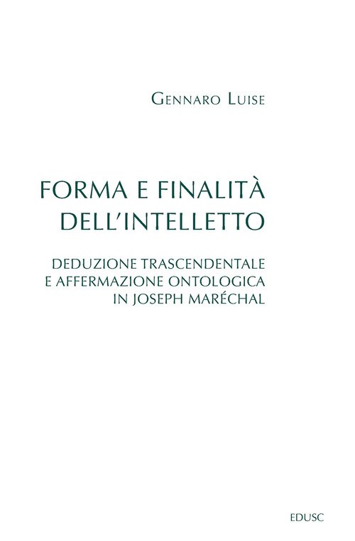Forma e finalità dell'intelletto. Deduzione trascendentale e affermazione ontologica in Joseph Maréchal