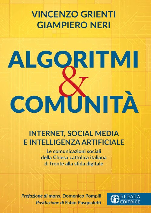 Algoritmi e comunità. Internet, social media e intelligenza artificiale. Le comunicazioni sociali della Chiesa cattolica italiana di fronte alla sfida digitale