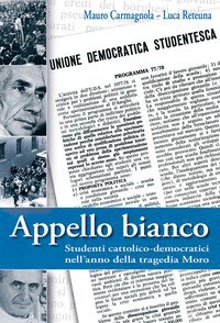 Appello bianco. Studenti cattolico-democratici nell'anno della tragedia Moro