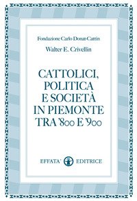 Cattolici, politica e società in Piemonte tra '800 e '900