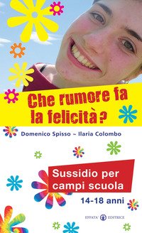 Che rumore fa la felicità? Sussidio per campi scuola 14-18 anni