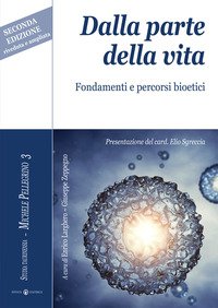 Dalla parte della vita. Fondamenti e percorsi bioetici