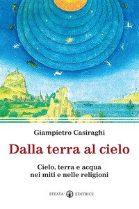 Dalla terra al cielo. Cielo, terra e acqua nei miti e nelle religioni