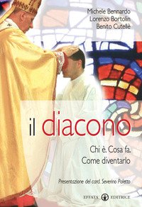 Il diacono. Chi è. Cosa fa. Come diventarlo
