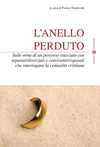 L'anello perduto. Sulle orme di un percorso tracciato con separati/divorziati e conviventi/risposati che interrogano la comunità cristiana
