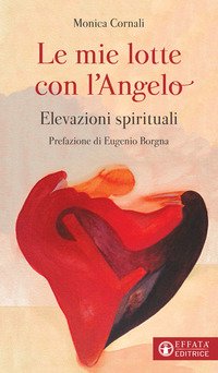 Le mie lotte con l'angelo. Elevazioni spirituali