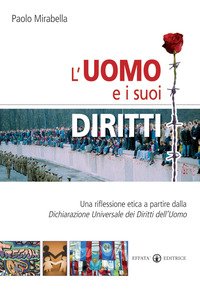 L'uomo e i suoi diritti. Una riflessione etica a partire dalla Dichiarazione universale dei diritti dell'uomo
