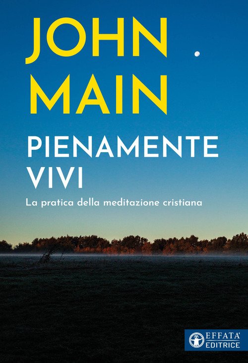 Pienamente vivi. La pratica della meditazione cristiana