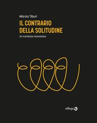 Il contrario della solitudine. Manifesto per un femminismo in comune