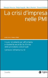 La crisi d'impresa nelle PMI. I nuovi strumenti per affrontarla e risolverla secondo la riforma delle procedure concorsuali. I processi di turnaround
