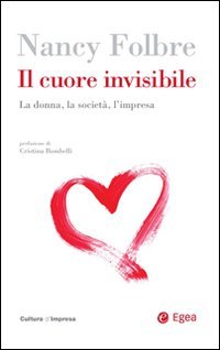 Il cuore invisibile. La donna, la società, l'impresa