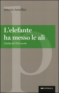 L'elefante ha messo le ali. L'India del XXI secolo