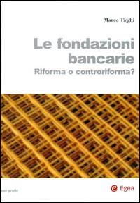 Le fondazioni bancarie. Riforma o controriforma?