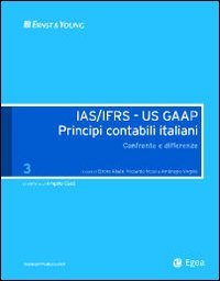 IAS/IFRS - US GAAP. Principi contabili italiani. Confronto e differenze