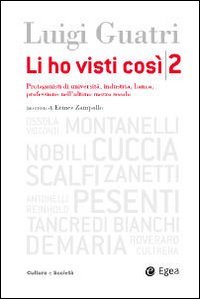 Li ho visti così. Protagonisti di università, industria, banca, professione nell'ultimo mezzo secolo