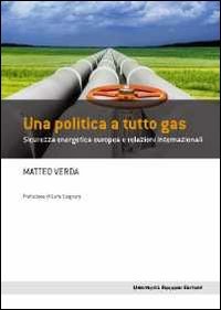 Una politica a tutto gas. Sicurezza energetica europea e relazioni internazionali