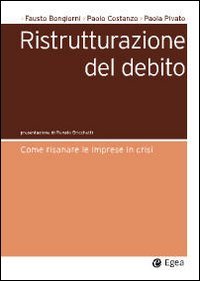Ristrutturazione del debito. Come risanare le imprese in crisi