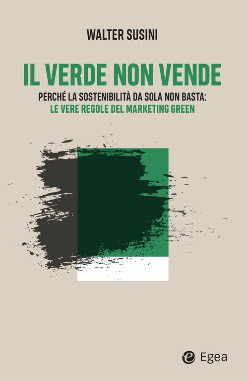 Il verde non vende. Perché la sostenibilità da sola non basta: le vere regole del marketing green