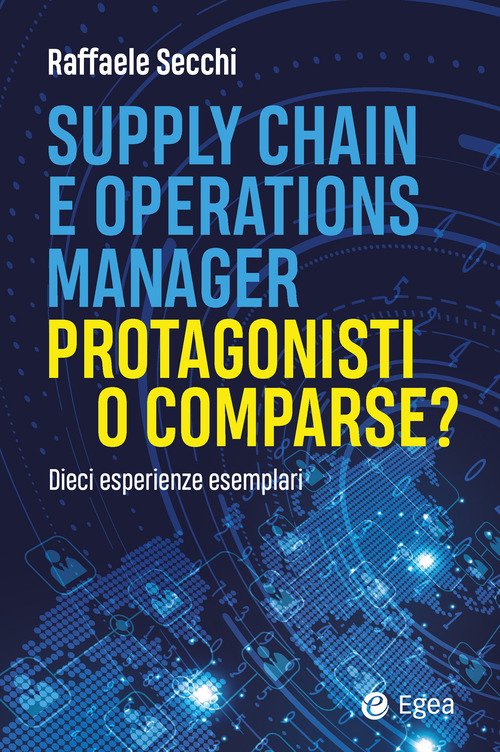 Supply chain e operations manager. Protagonisti o comparse? Dieci esperienze esemplari