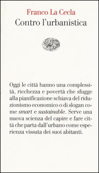 Contro l'urbanistica. La cultura delle città