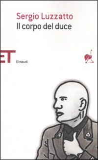 Il corpo del duce. Un cadavere tra immaginazione, storia e memoria