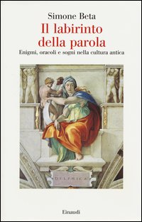 Il labirinto della parola. Enigmi, oracoli e sogni nella cultura antica