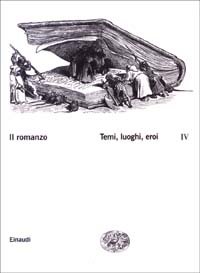 Il romanzo. Vol. 4: Temi, luoghi, eroi.