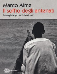 Il soffio degli antenati. Immagini e proverbi africani