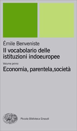Il vocabolario delle istituzioni indoeuropee. Vol. 1: Economia, parentela, società.