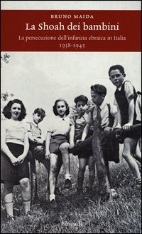 La Shoah dei bambini. La persecuzione dell'infanzia ebraica in Italia 1938-1945