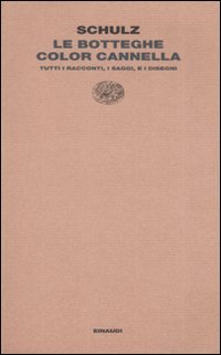 Le botteghe color cannella. Tutti i racconti, i saggi e i disegni