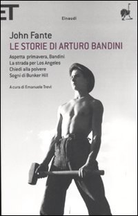 Le storie di Arturo Bandini: Aspetta primavera, Bandini­La strada per Los Angeles­Chiedi alla polvere­Sogni di Bunker Hill