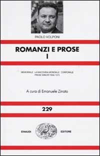 Romanzi e prose. Vol. 1: Memoriale­La macchina mondiale­Corporale­Prose minori 1956-1975.