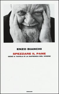 Spezzare il pane. Gesù a tavola e la sapienza del vivere