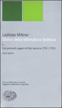 Storia della letteratura tedesca. Vol. 1: Dai primordi pagani all'età barocca (750-1700).