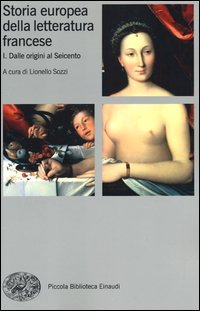 Storia europea della letteratura francese. Vol. 1: Dalle origini al Seicento.