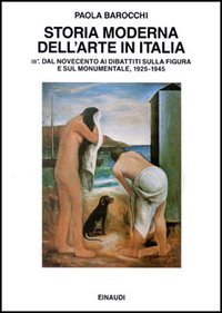 Storia moderna dell'arte in Italia. Manifesti, polemiche, documenti. Vol. 3/1: Dal Novecento ai dibattiti sulla figura e sul monumentale 1925-1945.