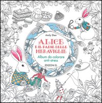 Alice e il paese delle meraviglie. Album da colorare anti-stress