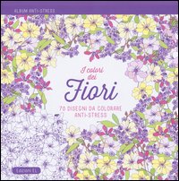 I colori dei fiori. Album anti-stress