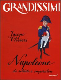 Napoleone. Da soldato a imperatore