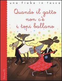 Quando il gatto non c'è i topi ballano