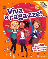 Viva le ragazze! Guida per crescere col sorriso