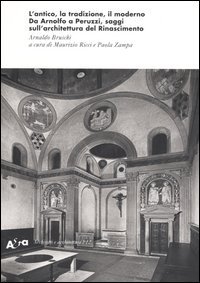 L'antico, la tradizione, il moderno. Da Arnolfo a Peruzzi, saggi sull'architettura del Rinascimento