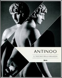 Antinoo. Il fascino della bellezza. Catalogo della mostra (Tivoli, 4 aprile-4 novembre 2012)