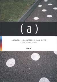 Asfalto: il carattere della città. Catalogo della mostra