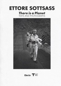 Ettore Sottsass. There is a Planet. Texts and photographs