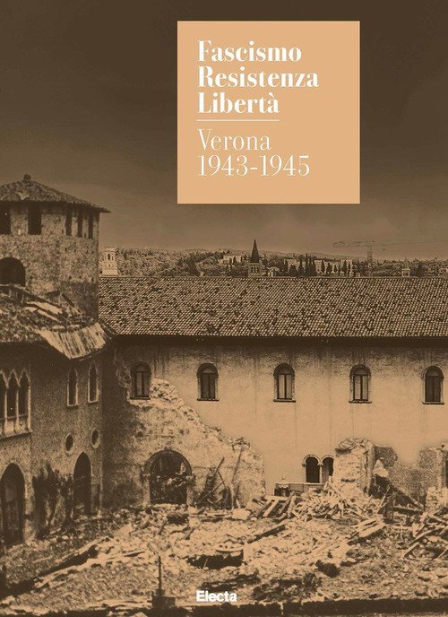 Fascismo. Resistenza. Libertà. Verona 1943-1945. Catalogo della mostra (Verona, 14 marzo-27 luglio 2025)