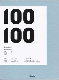 Futurismo Manifesto 100x100. 100 anni per 100 manifesti. Catalogo della mostra (Roma, 21 febbraio-17 maggio 2009; Napoli, 3 settembre-3 novembre 2009)