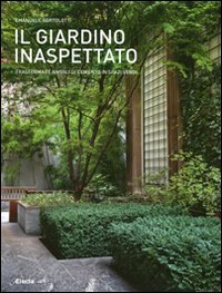 Il giardino inaspettato. Trasformare angoli di cemento in spazi verdi