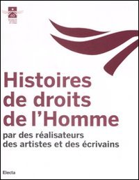Histoires de droits de l'Homme. Par des réalisateurs des artistes et des écrivains